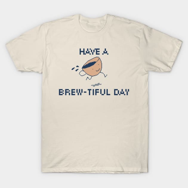 Have a Brew-tiful Day! 8-Bit Pixel Art Coffee Cup T-Shirt by pxlboy